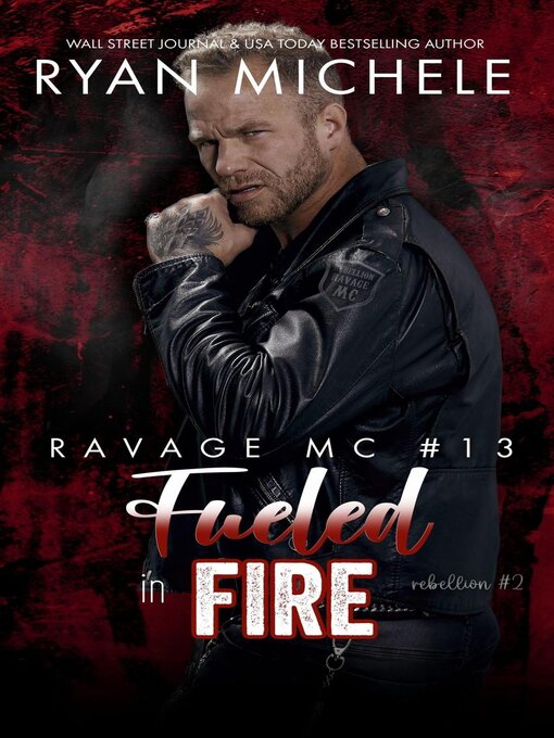 Title details for Fueled in Fire (Ravage MC #13) (Rebellion #2) by Ryan Michele - Available
